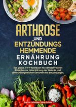 Arthrose und Entzündungshemmende Ernährung Kochbuch Cover des Buches Arthrose und Entzündungshemmende Ernährung Kochbuch (ISBN: 9783384676399)