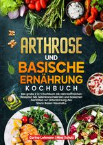 Arthrose und Basische Ernährung Kochbuch Cover des Buches Arthrose und Basische Ernährung Kochbuch (ISBN: 9783384677761)
