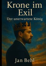 Krone im Exil – Der unerwartete König Cover des Buches Krone im Exil – Der unerwartete König (ISBN: 9783384698933)