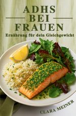 ADHS bei Frauen – Ernährung für dein Gleichgewicht Cover des Buches ADHS bei Frauen – Ernährung für dein Gleichgewicht (ISBN: 9783384702104)