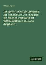 Der Apostel Paulus: Ein Lebensbild: Der evangelischen Gemeinde nach den neuesten ergebnissen der wissenschaftlichen Theologie dargeboten Cover des Buches Der Apostel Paulus: Ein Lebensbild: Der evangelischen Gemeinde nach den neuesten ergebnissen der wissenschaftlichen Theologie dargeboten (ISBN: 9783386722490)