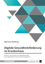 Digitale Gesundheitsförderung im Krankenhaus. Chancen und Grenzen für Pflegefachkräfte durch Betriebliches Gesundheitsmanagement Cover des Buches Digitale Gesundheitsförderung im Krankenhaus. Chancen und Grenzen für Pflegefachkräfte durch Betriebliches Gesundheitsmanagement (ISBN: 9783389101957)