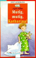 Mutig, mutig, Katharina! Cover des Buches Mutig, mutig, Katharina! (ISBN: 9783401020594)