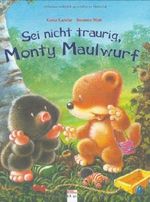 Sei nicht traurig, Monty Maulwurf Cover des Buches Sei nicht traurig, Monty Maulwurf (ISBN: 9783401082721)
