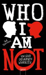 WHO I AM NOT. Von Lügen und anderen Wahrheiten Cover des Buches WHO I AM NOT. Von Lügen und anderen Wahrheiten (ISBN: 9783401508726)