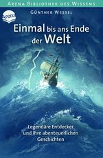 Einmal bis ans Ende der Welt. Legendäre Entdecker und ihre abenteuerlichen Geschichten Cover des Buches Einmal bis ans Ende der Welt. Legendäre Entdecker und ihre abenteuerlichen Geschichten (ISBN: 9783401601649)