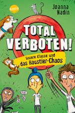 Total verboten! Unsere Klasse und das Haustier-Chaos Cover des Buches Total verboten! Unsere Klasse und das Haustier-Chaos (ISBN: 9783401606361)