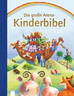 Die große Arena Kinderbibel Cover des Buches Die große Arena Kinderbibel (ISBN: 9783401713380)