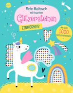 Mein Malbuch mit bunten Glitzersteinen. Einhörner (Mit über 1.000 Glitzersteinen) Cover des Buches Mein Malbuch mit bunten Glitzersteinen. Einhörner (Mit über 1.000 Glitzersteinen) (ISBN: 9783401720333)