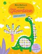 Mein Malbuch mit bunten Glitzersteinen. Dinosaurier (Mit über 1.000 Glitzersteinen) Cover des Buches Mein Malbuch mit bunten Glitzersteinen. Dinosaurier (Mit über 1.000 Glitzersteinen) (ISBN: 9783401720517)