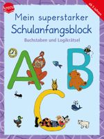 Mein superstarker Schulanfangsblock. Buchstaben und Logikrätsel Cover des Buches Mein superstarker Schulanfangsblock. Buchstaben und Logikrätsel (ISBN: 9783401721897)