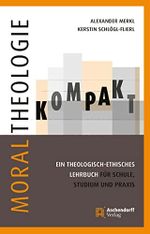 Moraltheologie kompakt.: Ein theologisch-ethisches Lehrbuch für Schule, Studium und Praxis Cover des Buches Moraltheologie kompakt.: Ein theologisch-ethisches Lehrbuch für Schule, Studium und Praxis (ISBN: 9783402132326)