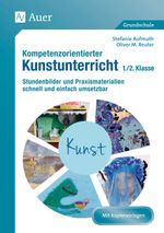 Kompetenzorientierter Kunstunterricht 1/2 Klasse Cover des Buches Kompetenzorientierter Kunstunterricht 1/2 Klasse (ISBN: 9783403076018)