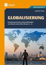Globalisierung: kompetenzorientiert, lebensweltbezogen und aktuell unterrichten Klassen 11-13 (kompetenzorientiert unterrichten) Cover des Buches Globalisierung: kompetenzorientiert, lebensweltbezogen und aktuell unterrichten Klassen 11-13 (kompetenzorientiert unterrichten) (ISBN: 9783403077787)