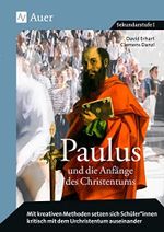 Paulus und die Anfänge des Christentums: Mit kreativen Methoden setzen sich Schüler*innen kritisch mit dem Urchristentum auseinander (5. bis 10. Klasse) Cover des Buches Paulus und die Anfänge des Christentums: Mit kreativen Methoden setzen sich Schüler*innen kritisch mit dem Urchristentum auseinander (5. bis 10. Klasse) (ISBN: 9783403081951)