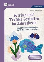 Werken und Textiles Gestalten im Jahreskreis: Mit 30 Unterrichtseinheiten durch das 1. und 2. Schuljahr (1. und 2. Klasse) Cover des Buches Werken und Textiles Gestalten im Jahreskreis: Mit 30 Unterrichtseinheiten durch das 1. und 2. Schuljahr (1. und 2. Klasse) (ISBN: 9783403082057)