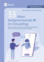 33 Ideen textgenerierende KI im Schulalltag: Wie Sie ChatGPT und andere künstliche Intelli genzen sinnvoll in Unterricht und Schule einsetzen (5. bis 13. Klasse) Cover des Buches 33 Ideen textgenerierende KI im Schulalltag: Wie Sie ChatGPT und andere künstliche Intelli genzen sinnvoll in Unterricht und Schule einsetzen (5. bis 13. Klasse) (ISBN: 9783403088929)