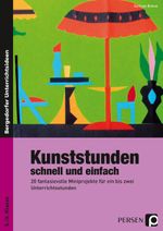Kunststunden schnell und einfach - 5./6. Klasse Cover des Buches Kunststunden schnell und einfach - 5./6. Klasse (ISBN: 9783403233077)
