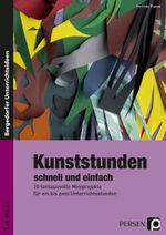 Kunststunden schnell und einfach - 7./8. Klasse Cover des Buches Kunststunden schnell und einfach - 7./8. Klasse (ISBN: 9783403234470)
