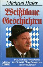 Weissblaue Geschichten: Das Buch zur Fernsehserie (Allgemeine Reihe. Bastei Lübbe Taschenbücher) Cover des Buches Weissblaue Geschichten: Das Buch zur Fernsehserie (Allgemeine Reihe. Bastei Lübbe Taschenbücher) (ISBN: 9783404116393)