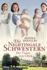 Die Nightingale Schwestern: Der Traum vom Glück Cover des Buches Die Nightingale Schwestern: Der Traum vom Glück (ISBN: 9783404174430)