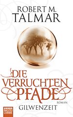 Gilwenzeit - Die verruchten Pfade Cover des Buches Gilwenzeit - Die verruchten Pfade (ISBN: 9783404207596)
