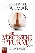 Gilwenzeit - Der vergessene Turm Cover des Buches Gilwenzeit - Der vergessene Turm (ISBN: 9783404208173)