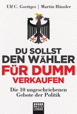 Du sollst den Wähler für dumm verkaufen Cover des Buches Du sollst den Wähler für dumm verkaufen (ISBN: 9783404607532)