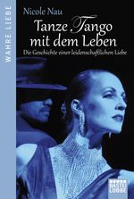 Tanze Tango mit dem Leben Cover des Buches Tanze Tango mit dem Leben (ISBN: 9783404607563)
