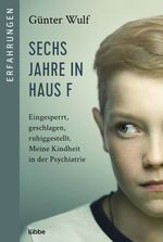 Sechs Jahre in Haus F Cover des Buches Sechs Jahre in Haus F (ISBN: 9783404616992)