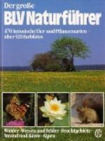Der große BLV Naturführer. Wälder - Wiesen und Felder - Feuchtgebiete - Strand und Küste - Alpen. 470 heimische Tier- und Pflanzenarten - über 520 Farbfotos Cover des Buches Der große BLV Naturführer. Wälder - Wiesen und Felder - Feuchtgebiete - Strand und Küste - Alpen. 470 heimische Tier- und Pflanzenarten - über 520 Farbfotos (ISBN: 9783405124007)