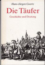 Die Täufer: Geschichte und Deutung Cover des Buches Die Täufer: Geschichte und Deutung (ISBN: 9783406316609)