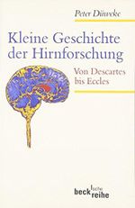 Kleine Geschichte der Hirnforschung: Von Descartes bis Eccles (Beck'sche Reihe) Cover des Buches Kleine Geschichte der Hirnforschung: Von Descartes bis Eccles (Beck'sche Reihe) (ISBN: 9783406459450)