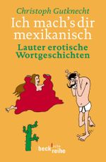 Ich mach's dir mexikanisch Cover des Buches Ich mach's dir mexikanisch (ISBN: 9783406510991)