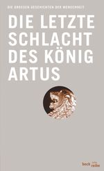 Die letzte Schlacht des König Artus Cover des Buches Die letzte Schlacht des König Artus (ISBN: 9783406548116)