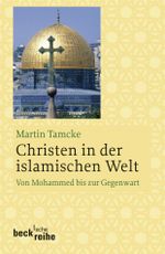Christen in der islamischen Welt: Von Mohammed bis zur Gegenwart (Beck'sche Reihe) Cover des Buches Christen in der islamischen Welt: Von Mohammed bis zur Gegenwart (Beck'sche Reihe) (ISBN: 9783406568190)