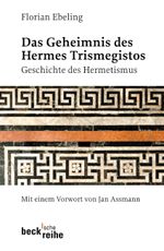 Das Geheimnis des Hermes Trismegistos Cover des Buches Das Geheimnis des Hermes Trismegistos (ISBN: 9783406593437)