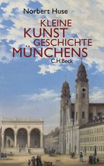 Kleine Kunstgeschichte Münchens Cover des Buches Kleine Kunstgeschichte Münchens (ISBN: 9783406593635)