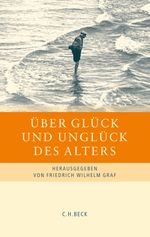 Über Glück und Unglück des Alters Cover des Buches Über Glück und Unglück des Alters (ISBN: 9783406597831)