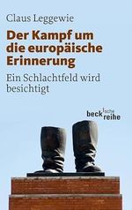 Der Kampf um die europäische Erinnerung: Ein Schlachtfeld wird besichtigt (Beck'sche Reihe) Cover des Buches Der Kampf um die europäische Erinnerung: Ein Schlachtfeld wird besichtigt (Beck'sche Reihe) (ISBN: 9783406605840)