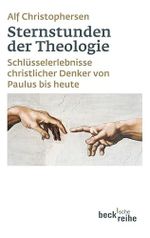 Sternstunden der Theologie: Schlüsselerlebnisse christlicher Denker von Paulus bis heute (Beck'sche Reihe) Cover des Buches Sternstunden der Theologie: Schlüsselerlebnisse christlicher Denker von Paulus bis heute (Beck'sche Reihe) (ISBN: 9783406613777)