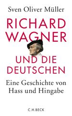 Richard Wagner und die Deutschen: Eine Geschichte von Hass und Hingabe Cover des Buches Richard Wagner und die Deutschen: Eine Geschichte von Hass und Hingabe (ISBN: 9783406644559)