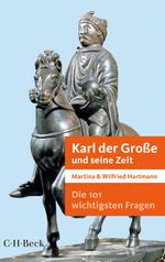 Die 101 wichtigsten Fragen - Karl der Große und seine Zeit Cover des Buches Die 101 wichtigsten Fragen - Karl der Große und seine Zeit (ISBN: 9783406658938)