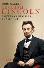 Abraham Lincoln: Amerikas großer Präsident Cover des Buches Abraham Lincoln: Amerikas großer Präsident (ISBN: 9783406685644)