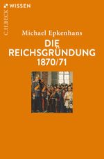 Die Reichsgründung 1870/71 Cover des Buches Die Reichsgründung 1870/71 (ISBN: 9783406750328)