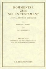 Kommentar zum Neuen Testament aus Talmud und Midrasch Bd. 3: Die Briefe des Neuen Testaments und die Offenbarung Johannis Cover des Buches Kommentar zum Neuen Testament aus Talmud und Midrasch Bd. 3: Die Briefe des Neuen Testaments und die Offenbarung Johannis (ISBN: 9783406757037)