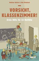 Vorsicht, Klassenzimmer!: Erste Hilfe für 23 Notfälle Cover des Buches Vorsicht, Klassenzimmer!: Erste Hilfe für 23 Notfälle (ISBN: 9783407629326)