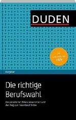 Duden Ratgeber - Die richtige Berufswahl: Die persönlichen Potenziale ermitteln und den Weg zum Traumberuf finden Cover des Buches Duden Ratgeber - Die richtige Berufswahl: Die persönlichen Potenziale ermitteln und den Weg zum Traumberuf finden (ISBN: 9783411750412)