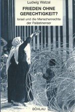 Frieden ohne Gerechtigkeit?: Israel und die Menschenrechte der Palästinenser Cover des Buches Frieden ohne Gerechtigkeit?: Israel und die Menschenrechte der Palästinenser (ISBN: 9783412026943)