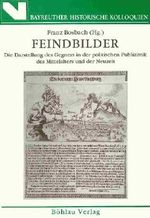 Feindbilder : die Darstellung des Gegners in der politischen Publizistik des Mittelalters und der Neuzeit Cover des Buches Feindbilder : die Darstellung des Gegners in der politischen Publizistik des Mittelalters und der Neuzeit (ISBN: 9783412033903)